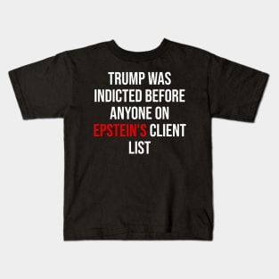 Trump Was Indicted Before Anyone On Epstein's Client List Kids T-Shirt